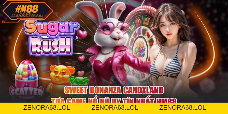 Sweet Bonanza Candyland Tựa Game Nổ Hũ Uy Tín Nhất Tại HM88