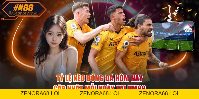 Tỷ Lệ Kèo Bóng Đá Hôm Nay - Cập Nhật Mỗi Ngày Tại HM88
